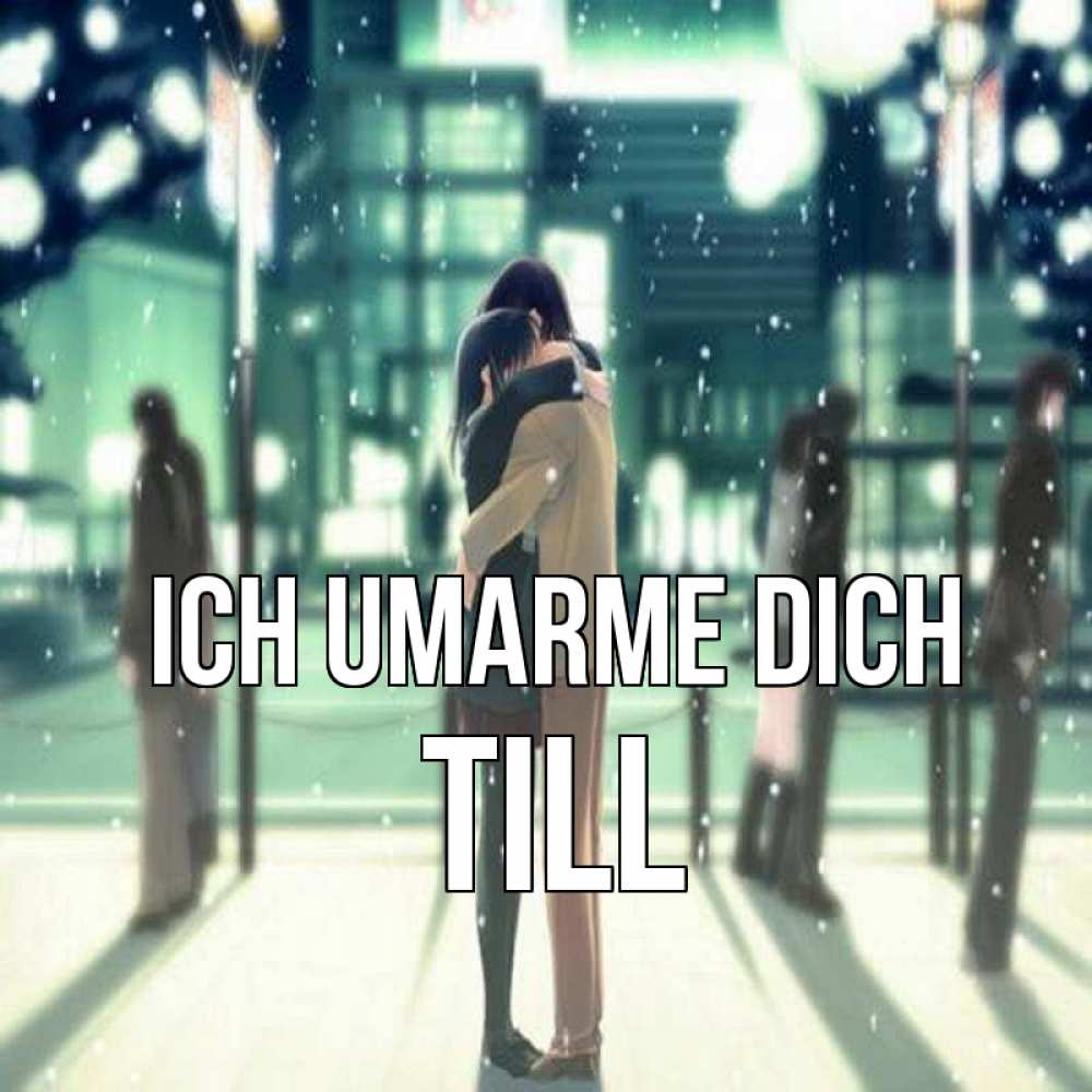 Открытка на каждый день с именем, Till Ich umarme dich парень обнимает подругу Прикольная открытка с пожеланием онлайн скачать бесплатно 