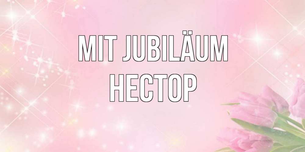 Открытка на каждый день с именем, Нестор Mit Jubiläum открытки в нежных цветах Прикольная открытка с пожеланием онлайн скачать бесплатно 
