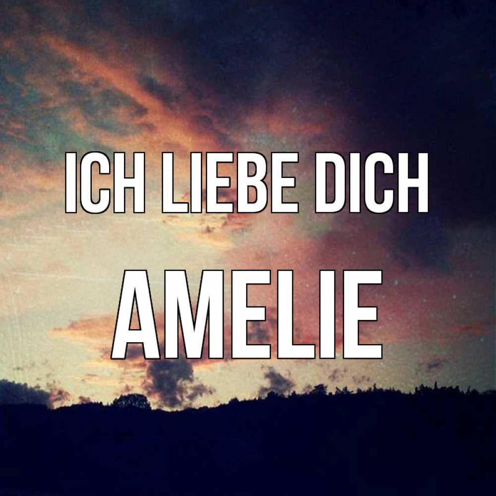 Открытка на каждый день с именем, Amelie Ich liebe dich закат Прикольная открытка с пожеланием онлайн скачать бесплатно 