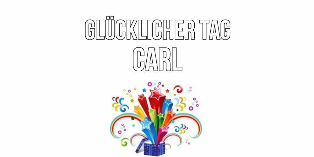 Открытка на каждый день с именем, Carl Glücklicher Tag праздник Прикольная открытка с пожеланием онлайн скачать бесплатно 