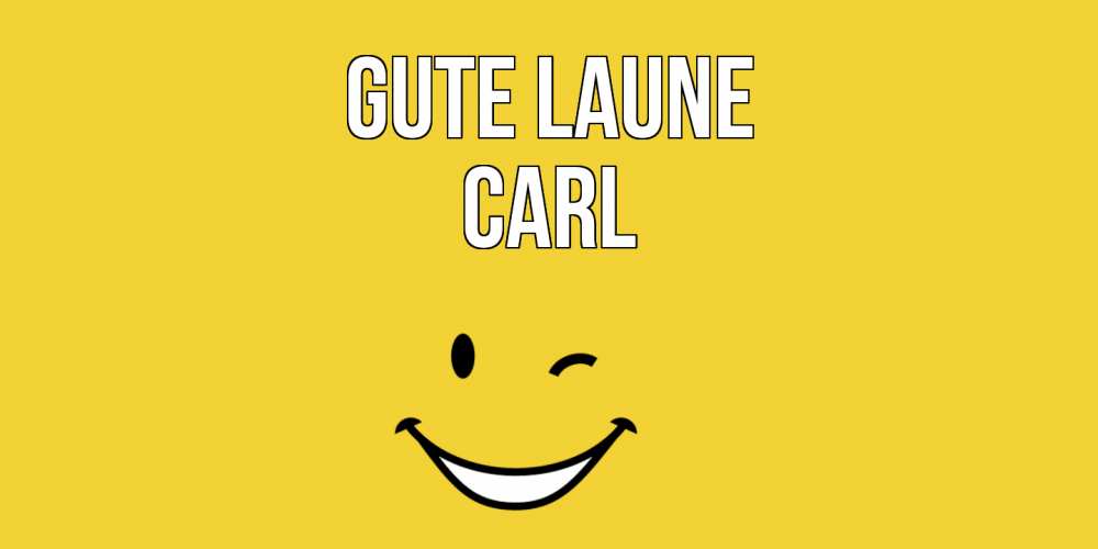 Открытка на каждый день с именем, Carl Gute Laune смайл Прикольная открытка с пожеланием онлайн скачать бесплатно 