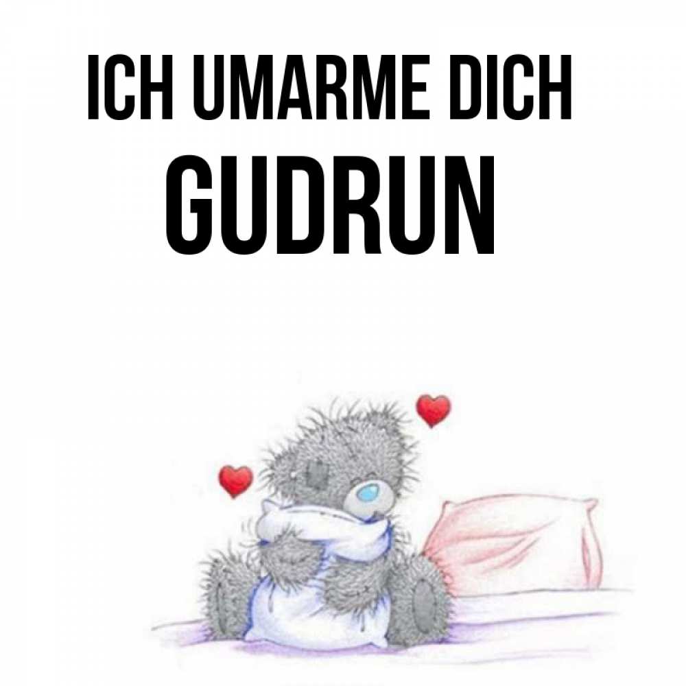 Открытка на каждый день с именем, Gudrun Ich umarme dich сердечки мишка Тедди и кроватка Прикольная открытка с пожеланием онлайн скачать бесплатно 
