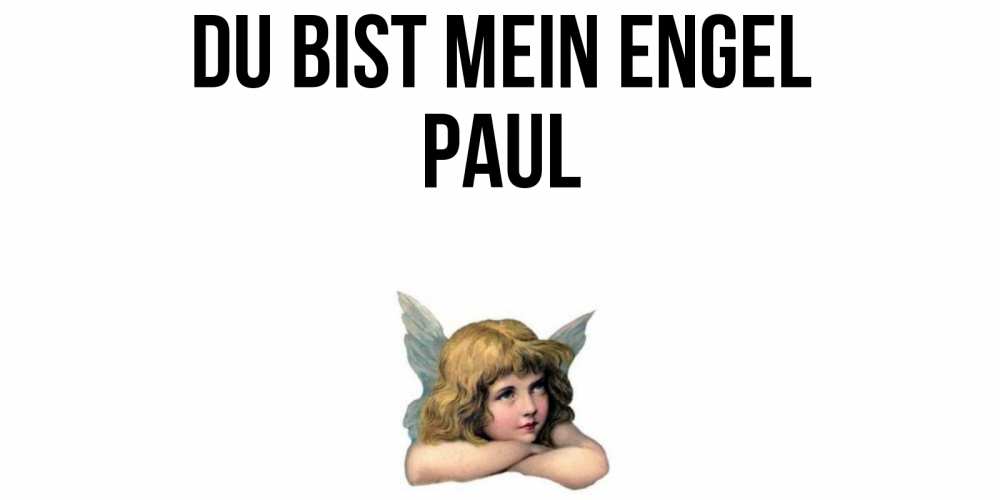 Открытка на каждый день с именем, Paul Du bist mein Engel ангел Прикольная открытка с пожеланием онлайн скачать бесплатно 