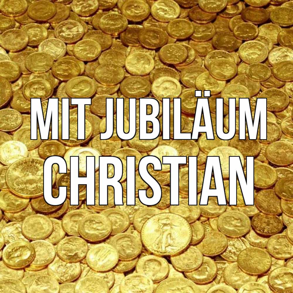 Открытка на каждый день с именем, Christian Mit Jubiläum с пожеланием разбогатеть Прикольная открытка с пожеланием онлайн скачать бесплатно 
