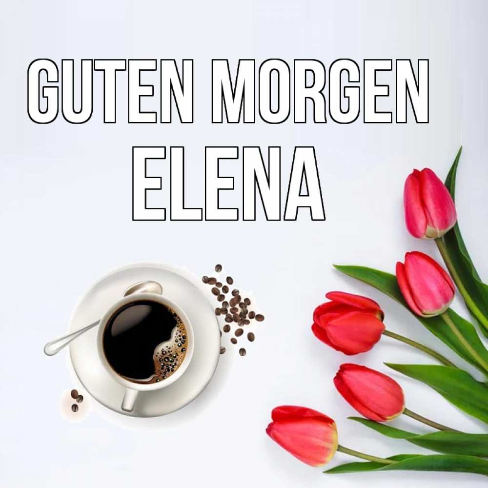Открытка на каждый день с именем, Elena Guten Morgen красное блюдце Прикольная открытка с пожеланием онлайн скачать бесплатно 