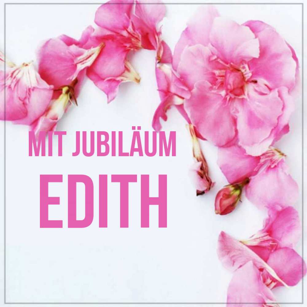Открытка на каждый день с именем, Edith Mit Jubiläum Красивая открытка для поздравления с днем рождения Прикольная открытка с пожеланием онлайн скачать бесплатно 