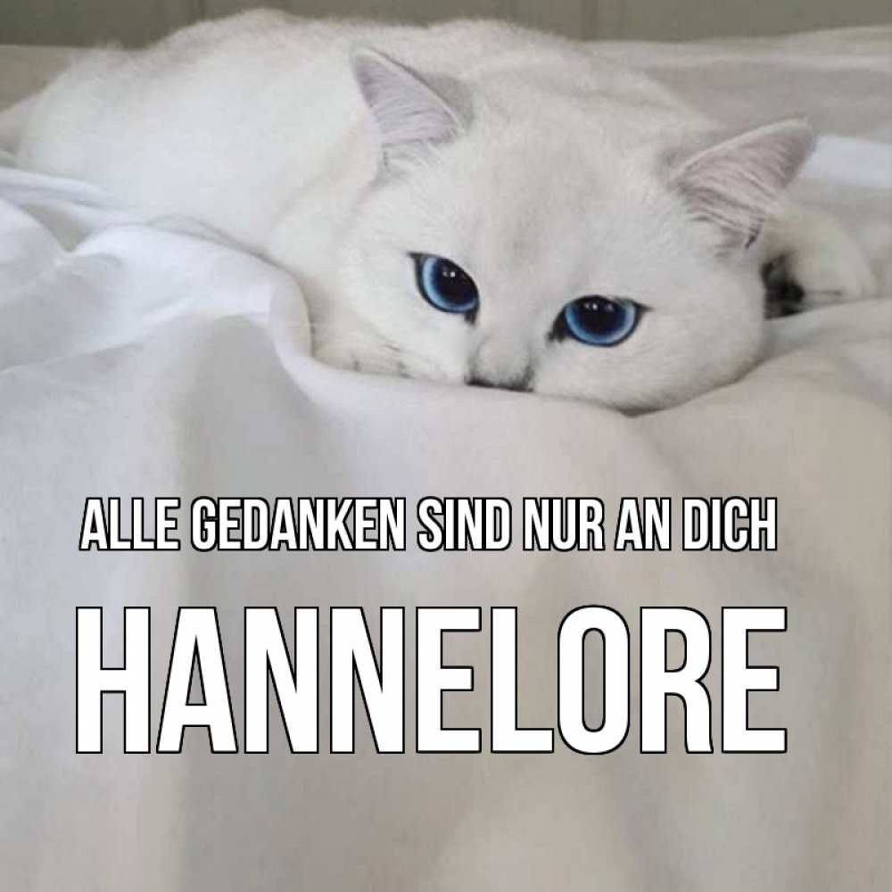 Открытка на каждый день с именем, Hannelore Alle Gedanken sind nur an dich я очень по тебе скучаю и тоскую Прикольная открытка с пожеланием онлайн скачать бесплатно 