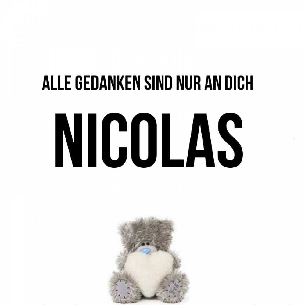 Открытка на каждый день с именем, Nicolas Alle Gedanken sind nur an dich тедди с сердечком для любимой Прикольная открытка с пожеланием онлайн скачать бесплатно 