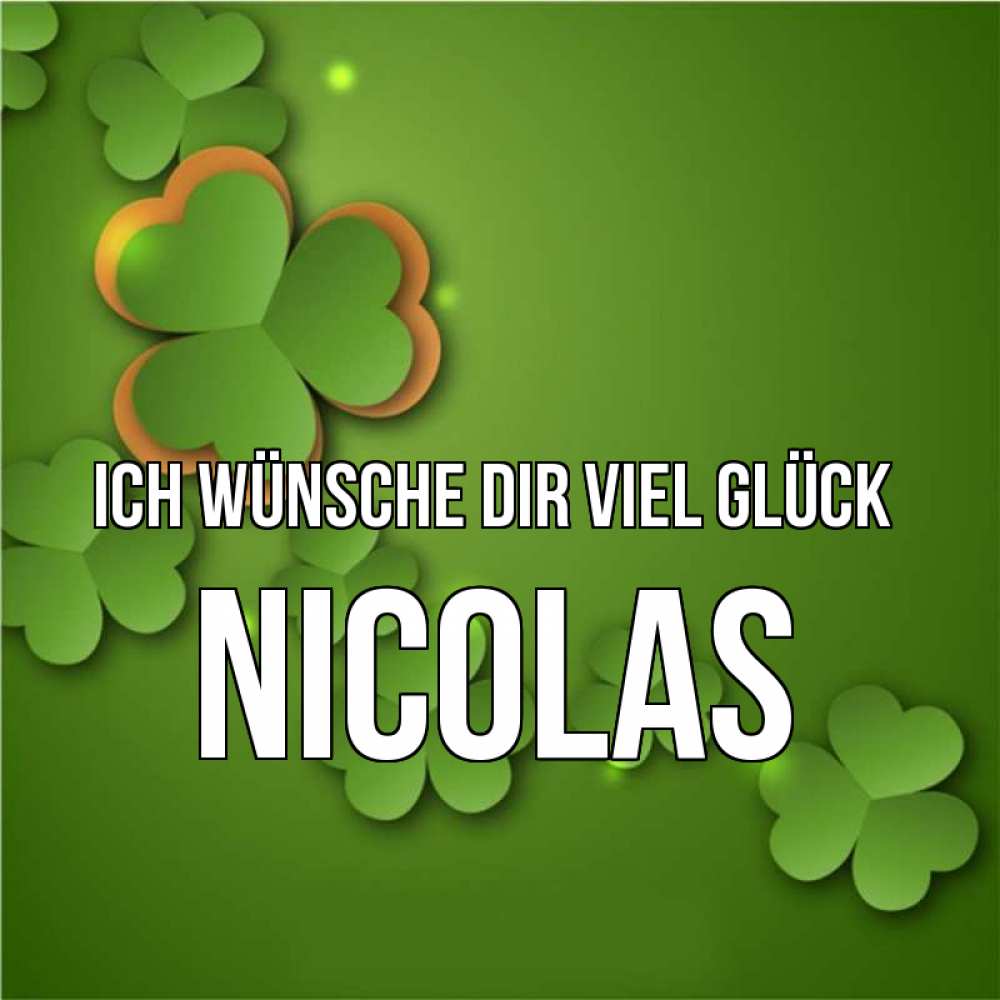 Открытка на каждый день с именем, Nicolas Ich wünsche dir viel Glück много трехлистных листочков клевера Прикольная открытка с пожеланием онлайн скачать бесплатно 