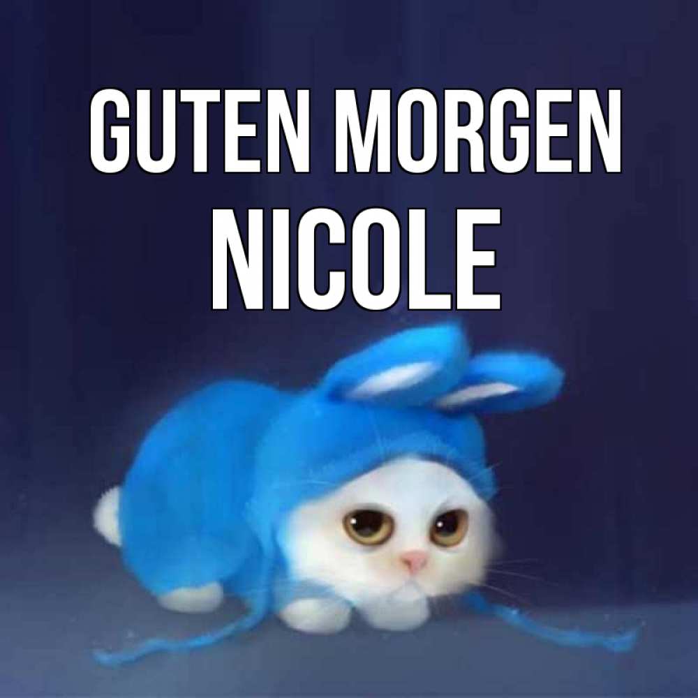 Открытка на каждый день с именем, Nicole Guten Morgen открытки красивые скачать бесплатно Прикольная открытка с пожеланием онлайн скачать бесплатно 