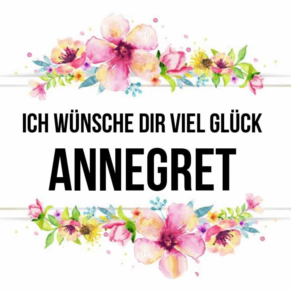 Открытка на каждый день с именем, Annegret Ich wünsche dir viel Glück пусть повезет 1 Прикольная открытка с пожеланием онлайн скачать бесплатно 