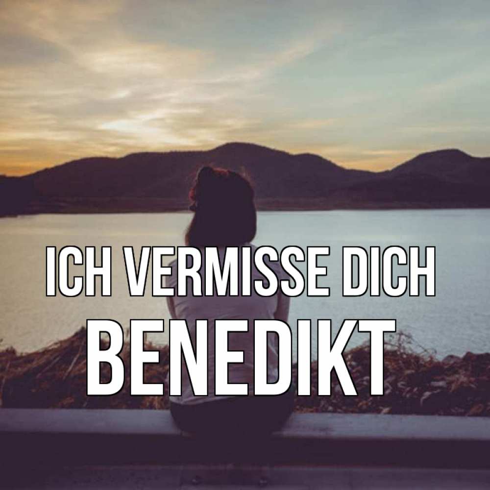 Открытка на каждый день с именем, Benedikt Ich vermisse dich я уже соскучилась Прикольная открытка с пожеланием онлайн скачать бесплатно 