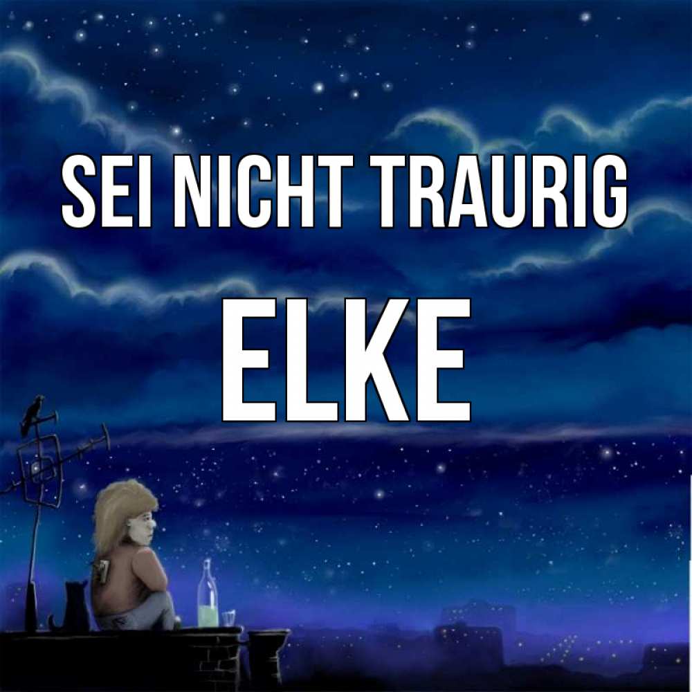 Открытка на каждый день с именем, Elke Sei nicht traurig город с крыши Прикольная открытка с пожеланием онлайн скачать бесплатно 