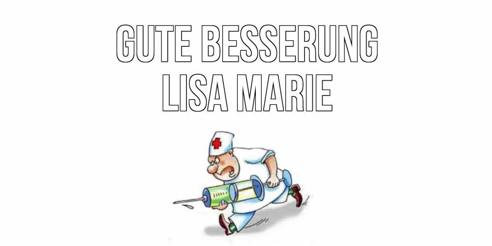 Открытка на каждый день с именем, Lisa-Marie Gute Besserung прикольные открытки не болей Прикольная открытка с пожеланием онлайн скачать бесплатно 