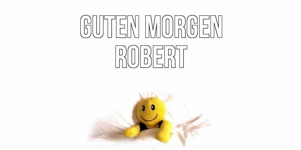 Открытка на каждый день с именем, Robert Guten Morgen смайл, кровать Прикольная открытка с пожеланием онлайн скачать бесплатно 