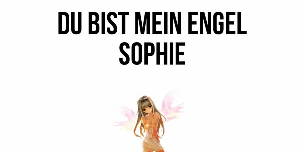 Открытка на каждый день с именем, Sophie Du bist mein Engel ангел, аниме Прикольная открытка с пожеланием онлайн скачать бесплатно 