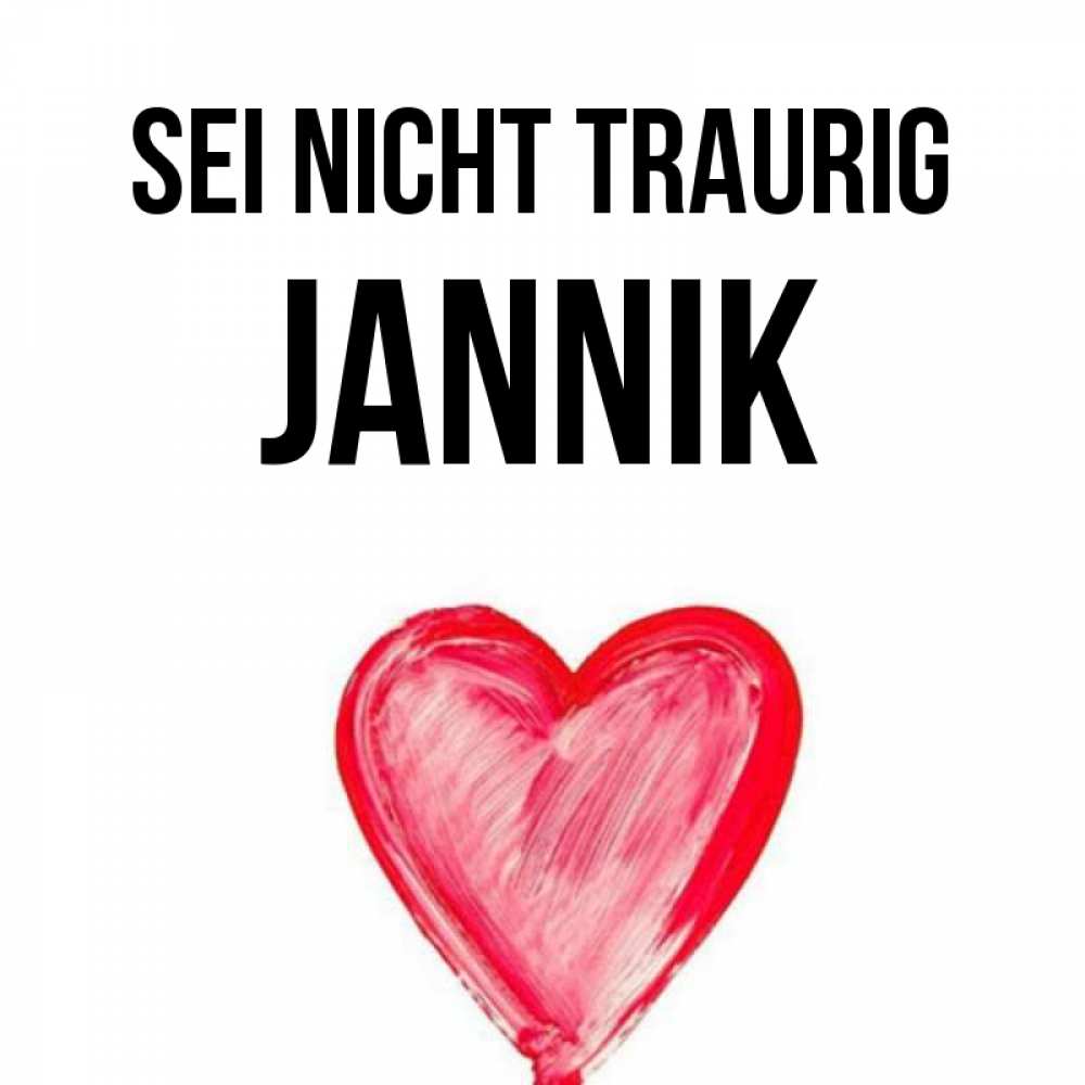 Открытка на каждый день с именем, Jannik Sei nicht traurig сердечко Прикольная открытка с пожеланием онлайн скачать бесплатно 
