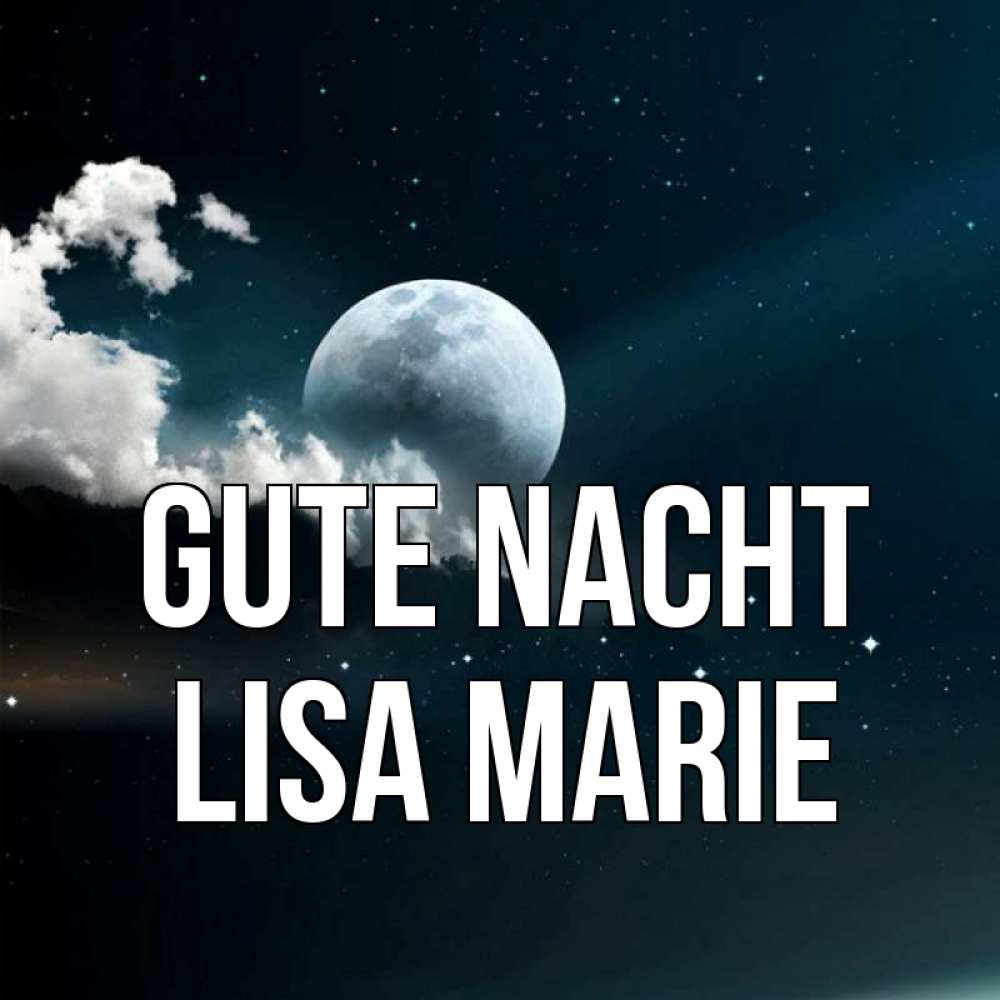 Открытка на каждый день с именем, Lisa-Marie Gute Nacht облака в лунном свете Прикольная открытка с пожеланием онлайн скачать бесплатно 
