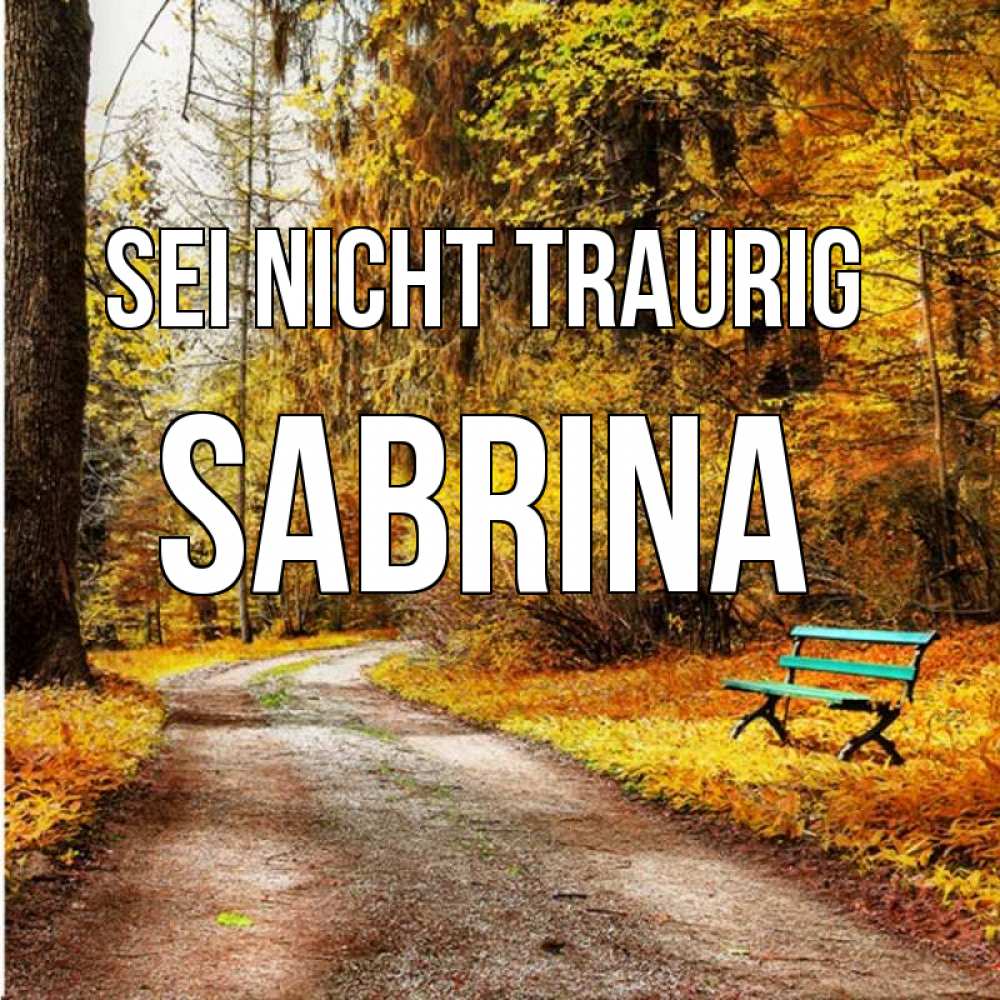 Открытка на каждый день с именем, Sabrina Sei nicht traurig зеленая лавочка Прикольная открытка с пожеланием онлайн скачать бесплатно 