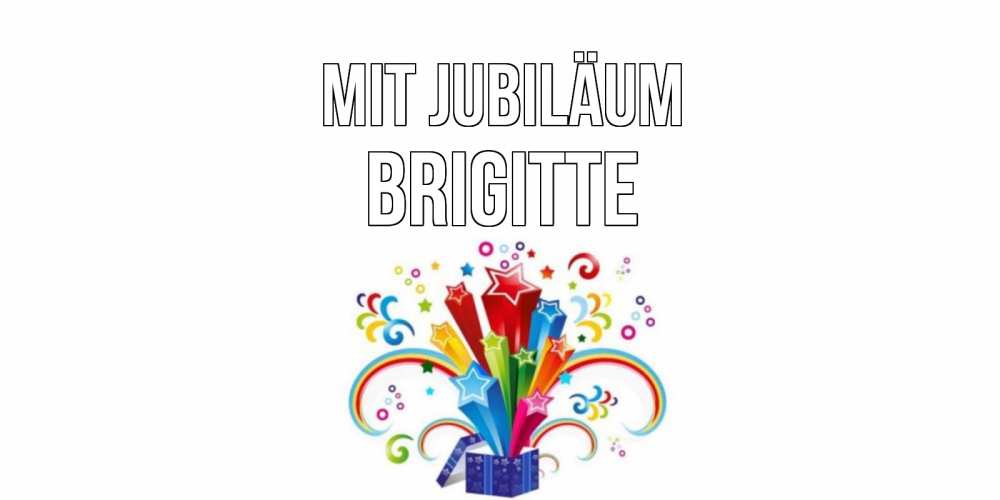 Открытка на каждый день с именем, Brigitte Mit Jubiläum Коробка,радуга,звезды Прикольная открытка с пожеланием онлайн скачать бесплатно 