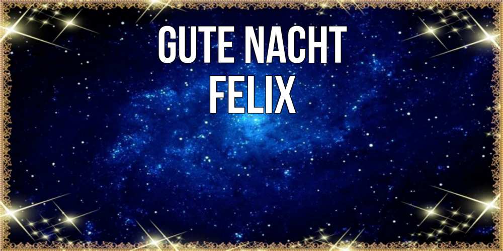 Открытка на каждый день с именем, Felix Gute Nacht открытки перед сном Прикольная открытка с пожеланием онлайн скачать бесплатно 