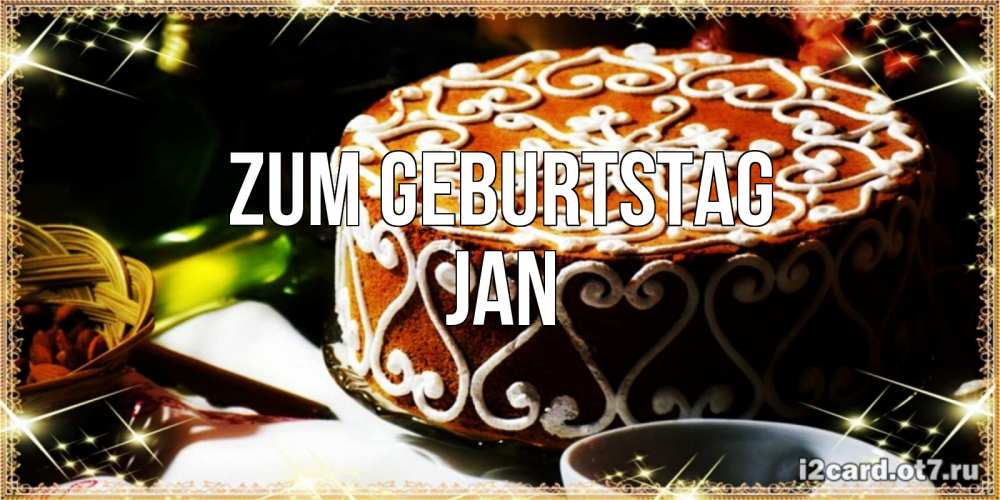 Открытка на каждый день с именем, Jan Zum Geburtstag открытка с тортом на день рождения Прикольная открытка с пожеланием онлайн скачать бесплатно 