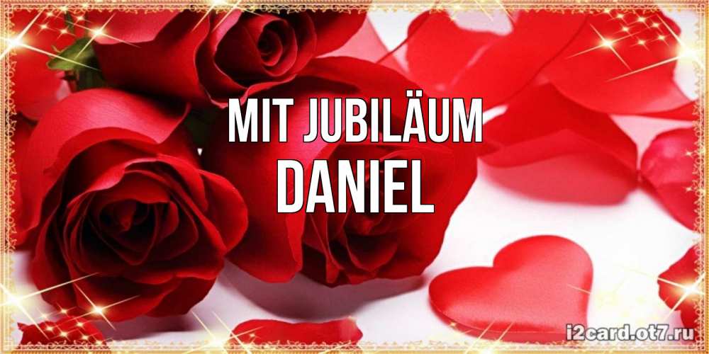Открытка на каждый день с именем, Daniel Mit Jubiläum красные розы и красные сердечки Прикольная открытка с пожеланием онлайн скачать бесплатно 