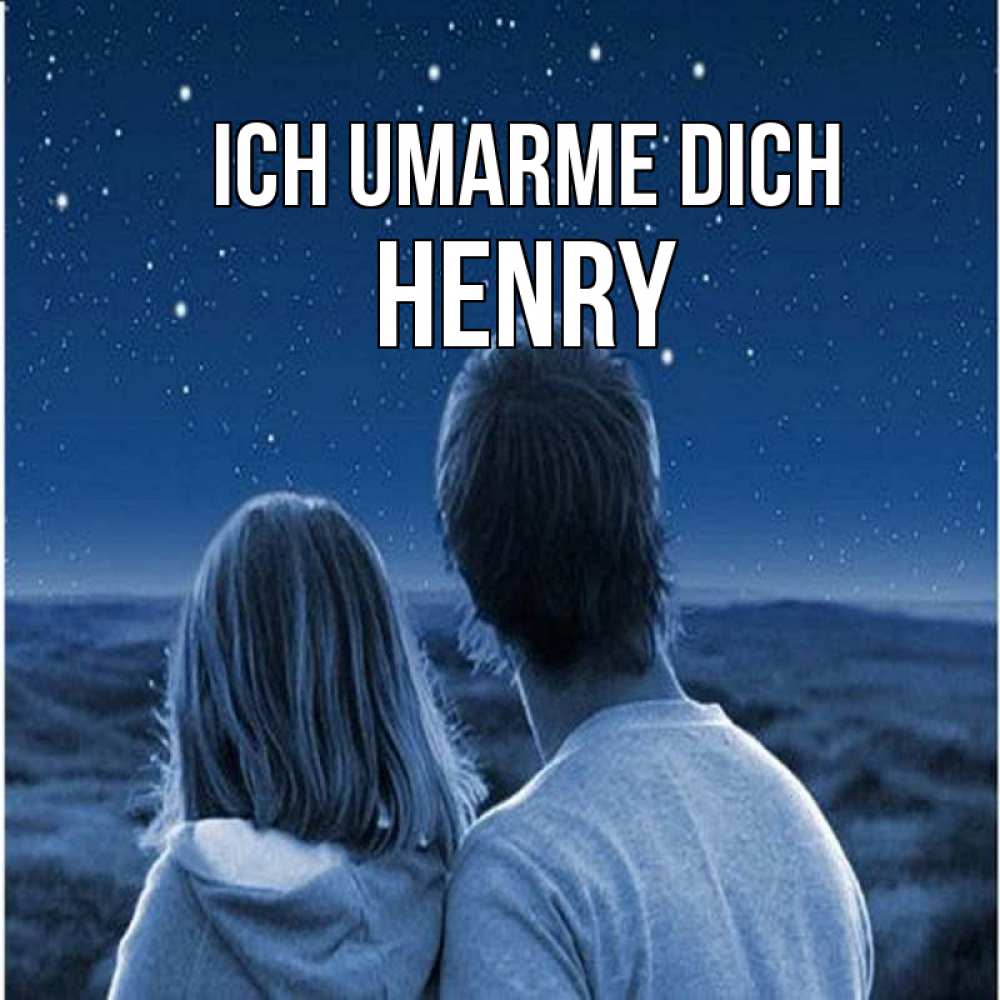 Открытка на каждый день с именем, Henry Ich umarme dich парень с девушкой смотрят на звезды Прикольная открытка с пожеланием онлайн скачать бесплатно 