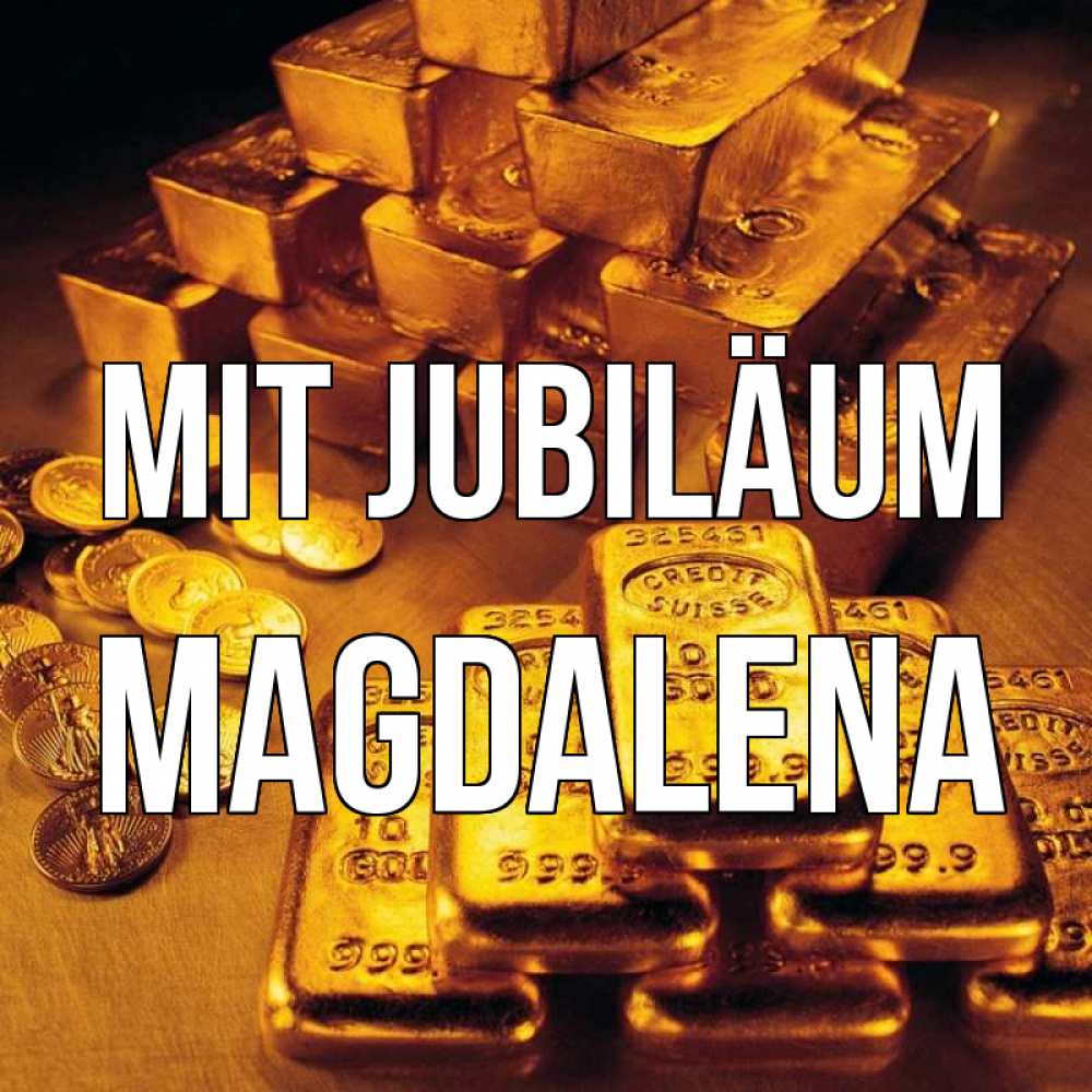 Открытка на каждый день с именем, Magdalena Mit Jubiläum со слитками золота и золотыми монетами Прикольная открытка с пожеланием онлайн скачать бесплатно 
