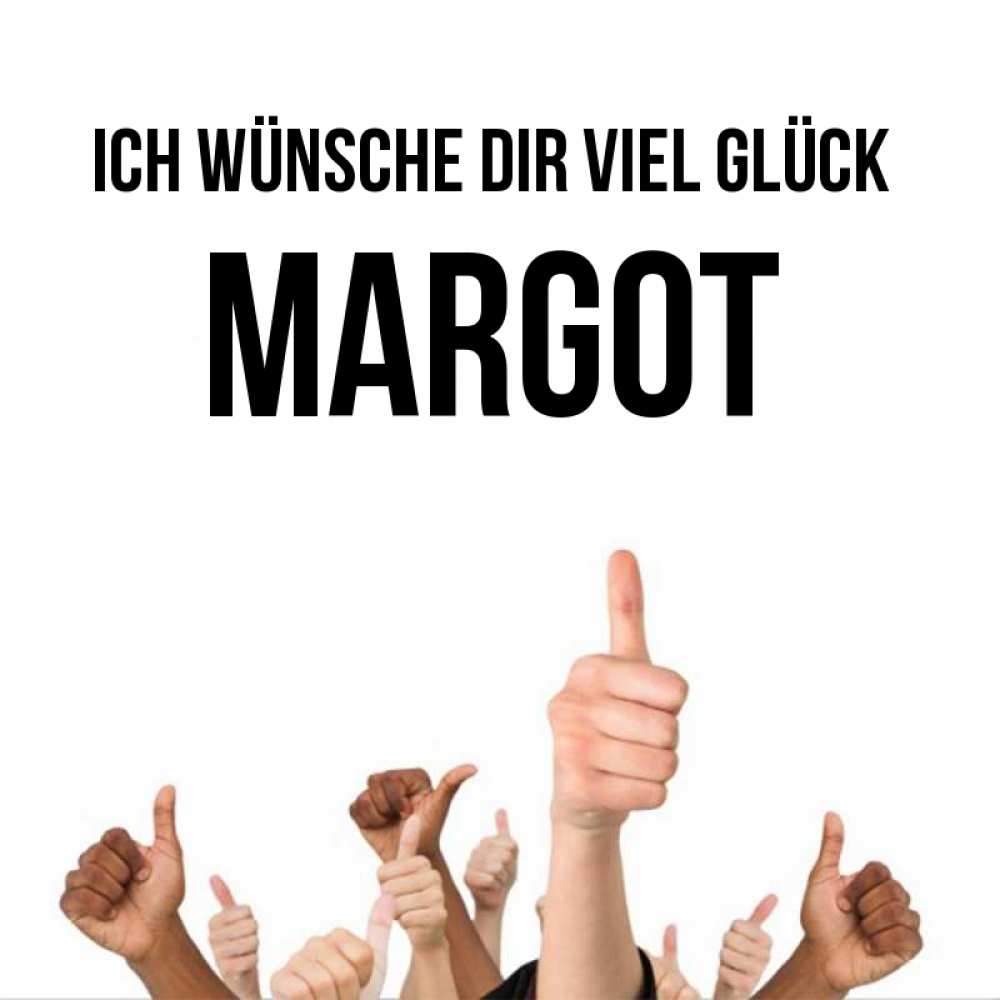 Открытка на каждый день с именем, Margot Ich wünsche dir viel Glück молодцом Прикольная открытка с пожеланием онлайн скачать бесплатно 