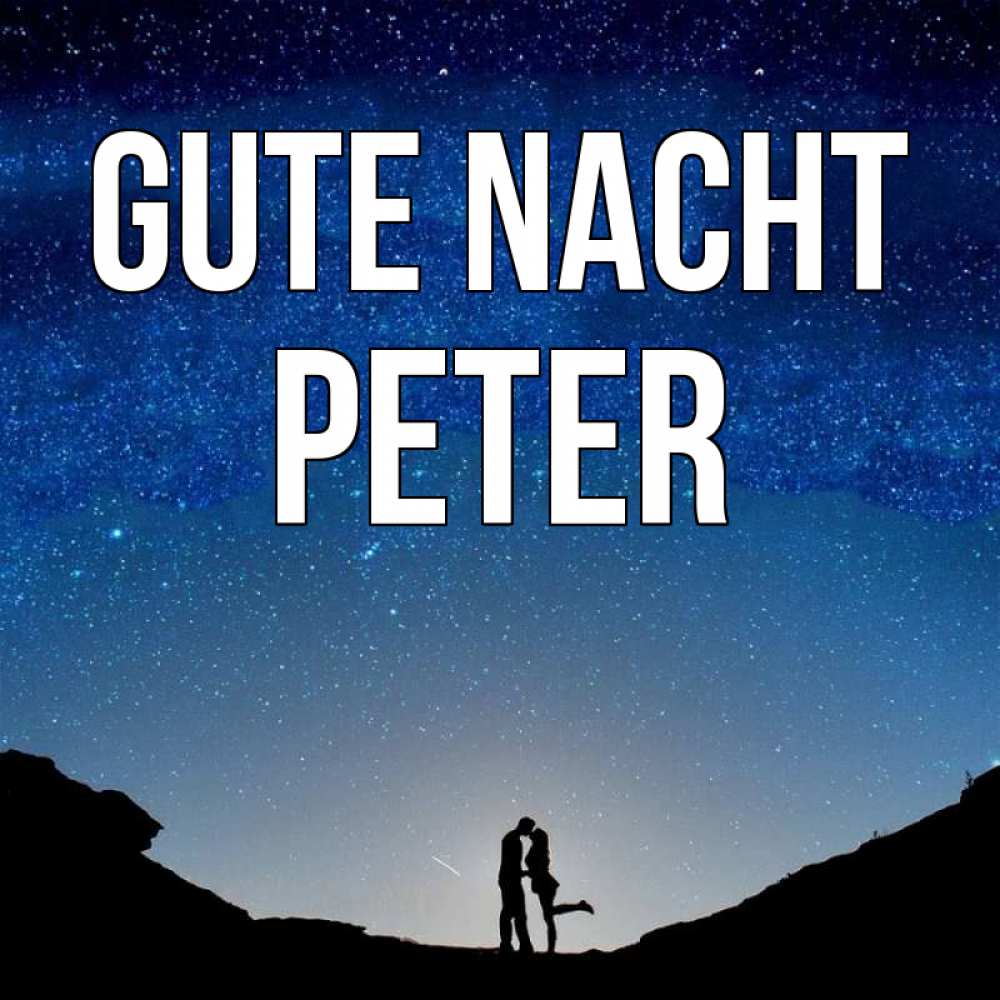 Открытка на каждый день с именем, Peter Gute Nacht звездное небо и люди Прикольная открытка с пожеланием онлайн скачать бесплатно 