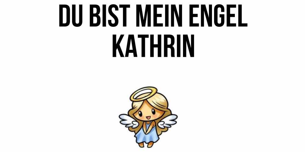 Открытка на каждый день с именем, Kathrin Du bist mein Engel ангел Прикольная открытка с пожеланием онлайн скачать бесплатно 