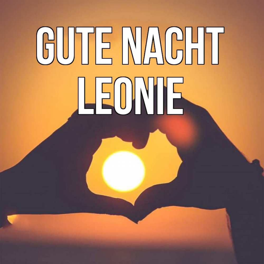 Открытка на каждый день с именем, Leonie Gute Nacht садится солнце Прикольная открытка с пожеланием онлайн скачать бесплатно 