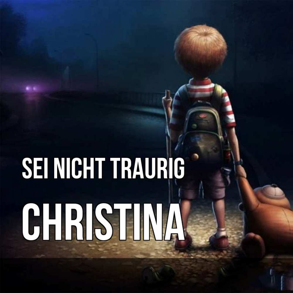 Открытка на каждый день с именем, Christina Sei nicht traurig мишка рюкзак ребенок Прикольная открытка с пожеланием онлайн скачать бесплатно 