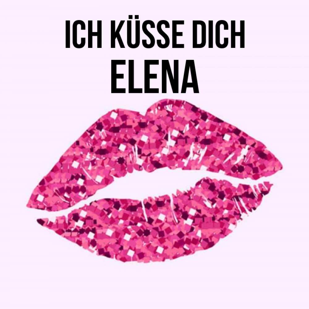 Открытка на каждый день с именем, Elena Ich küsse dich открытка с женскими губами и поцелуем для парня Прикольная открытка с пожеланием онлайн скачать бесплатно 