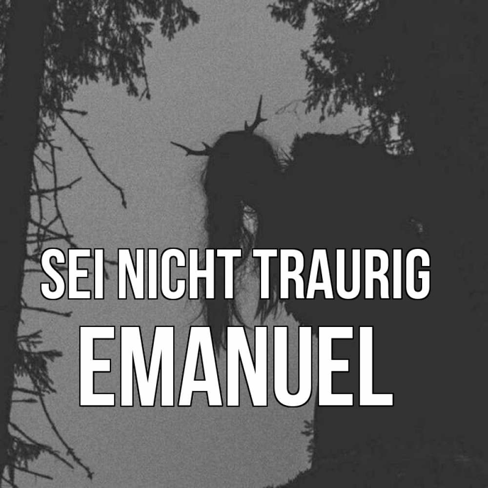 Открытка на каждый день с именем, Emanuel Sei nicht traurig чудище лесное Прикольная открытка с пожеланием онлайн скачать бесплатно 