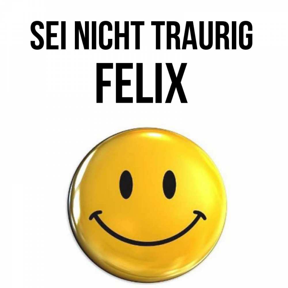 Открытка на каждый день с именем, Felix Sei nicht traurig триде смайл Прикольная открытка с пожеланием онлайн скачать бесплатно 
