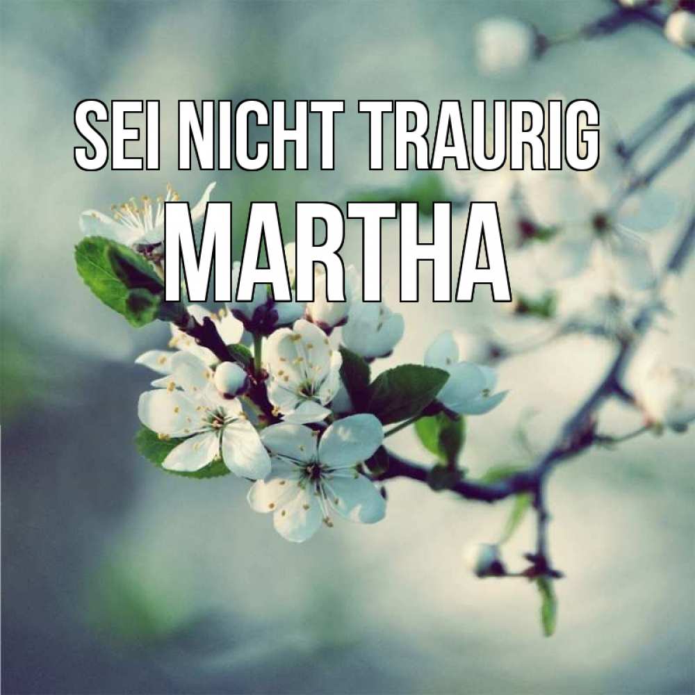 Открытка на каждый день с именем, Martha Sei nicht traurig яблоня в цвету 1 Прикольная открытка с пожеланием онлайн скачать бесплатно 