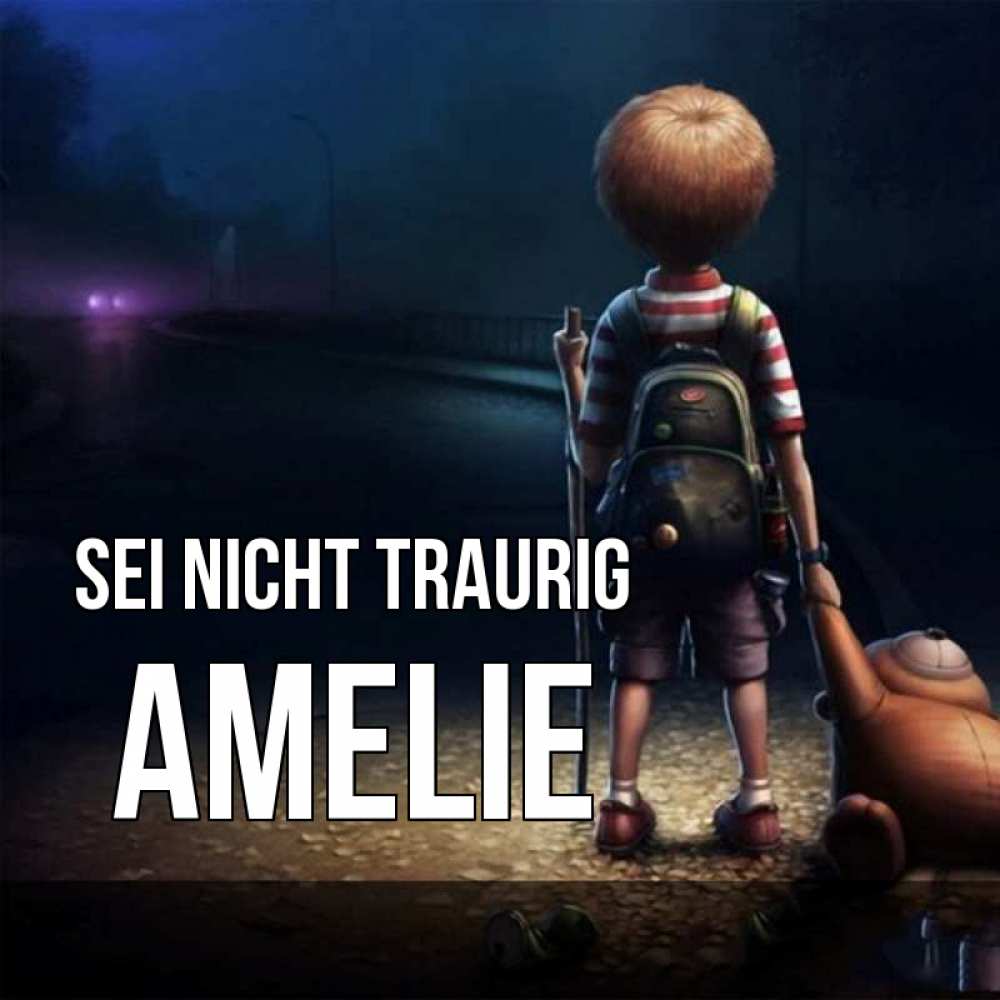 Открытка на каждый день с именем, Amelie Sei nicht traurig мишка рюкзак ребенок Прикольная открытка с пожеланием онлайн скачать бесплатно 