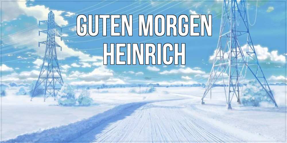 Открытка на каждый день с именем, Heinrich Guten Morgen зимняя открытка Прикольная открытка с пожеланием онлайн скачать бесплатно 