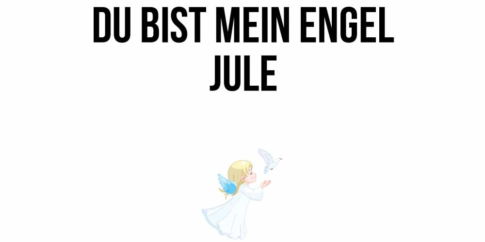 Открытка на каждый день с именем, Jule Du bist mein Engel ангел, голубь Прикольная открытка с пожеланием онлайн скачать бесплатно 