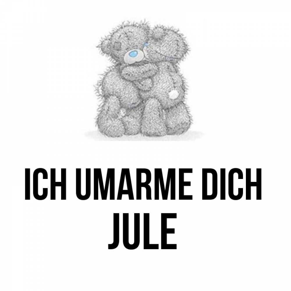 Открытка на каждый день с именем, Jule Ich umarme dich два теддика Прикольная открытка с пожеланием онлайн скачать бесплатно 