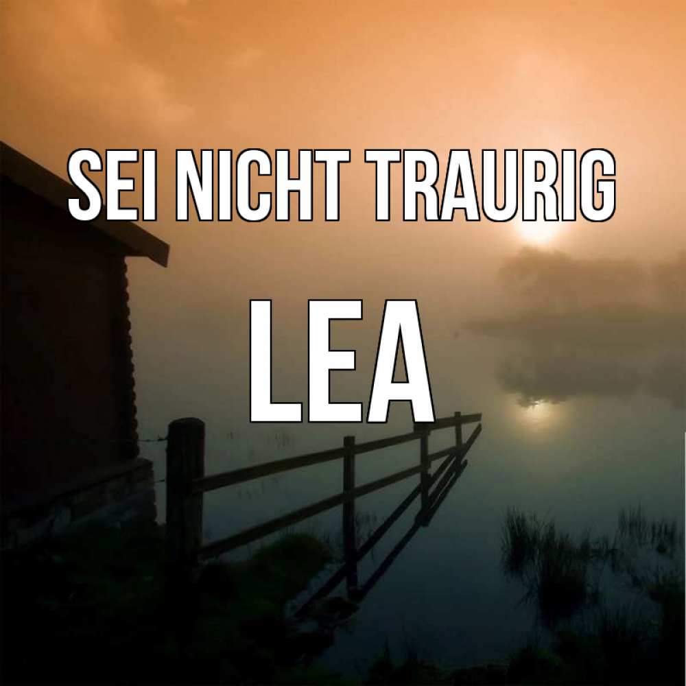 Открытка на каждый день с именем, Lea Sei nicht traurig дом у озера Прикольная открытка с пожеланием онлайн скачать бесплатно 