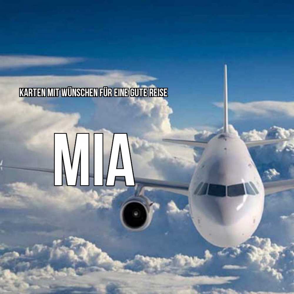 Открытка на каждый день с именем, Mia Karten mit Wünschen für eine gute Reise голубое небо и белоснежный самолет Прикольная открытка с пожеланием онлайн скачать бесплатно 