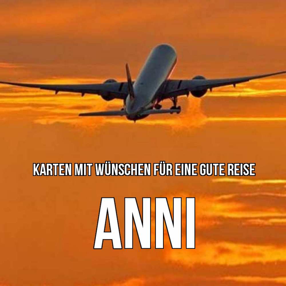 Открытка на каждый день с именем, Anni Karten mit Wünschen für eine gute Reise оранжевое небо Прикольная открытка с пожеланием онлайн скачать бесплатно 