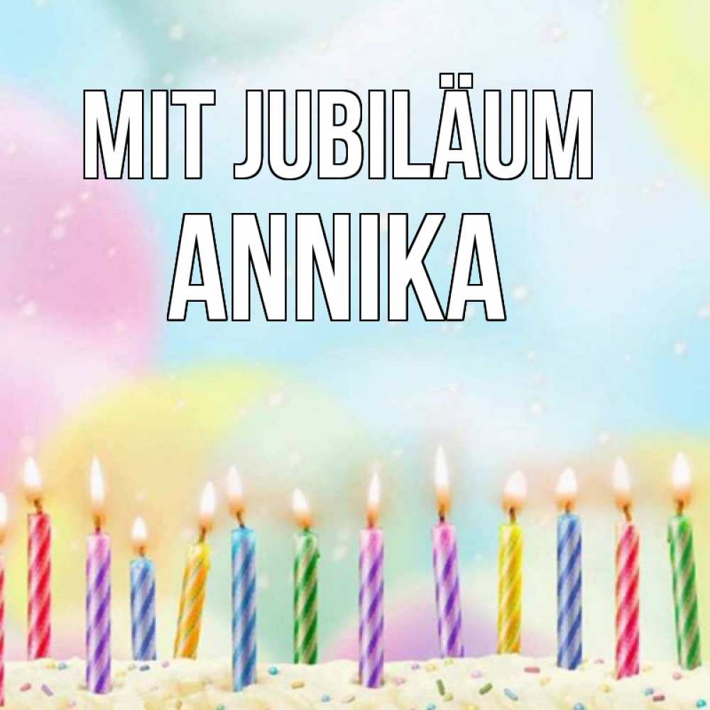 Открытка на каждый день с именем, Annika Mit Jubiläum разноцветное Прикольная открытка с пожеланием онлайн скачать бесплатно 