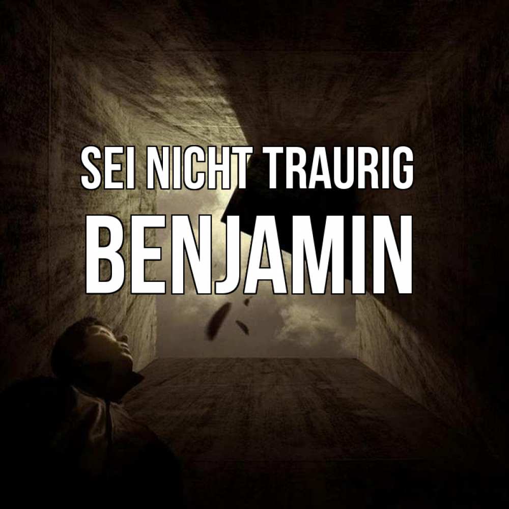 Открытка на каждый день с именем, Benjamin Sei nicht traurig жуть Прикольная открытка с пожеланием онлайн скачать бесплатно 