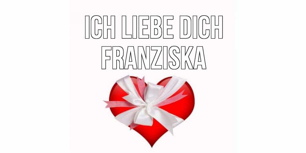 Открытка на каждый день с именем, Franziska Ich liebe dich сердце, ленты, бантик Прикольная открытка с пожеланием онлайн скачать бесплатно 
