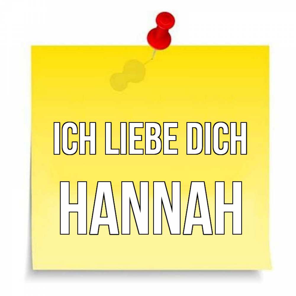 Открытка на каждый день с именем, Hannah Ich liebe dich ноте Прикольная открытка с пожеланием онлайн скачать бесплатно 