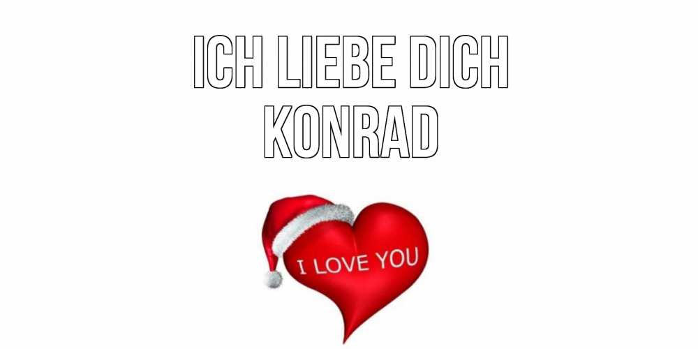 Открытка на каждый день с именем, Konrad Ich liebe dich сердце, новый год Прикольная открытка с пожеланием онлайн скачать бесплатно 